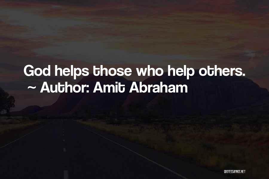 Amit Abraham Quotes: God Helps Those Who Help Others.