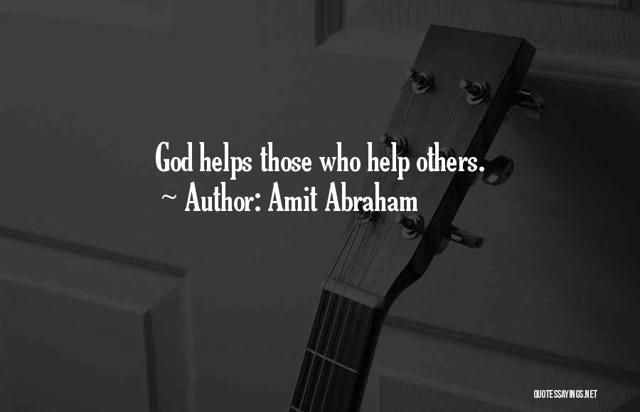 Amit Abraham Quotes: God Helps Those Who Help Others.