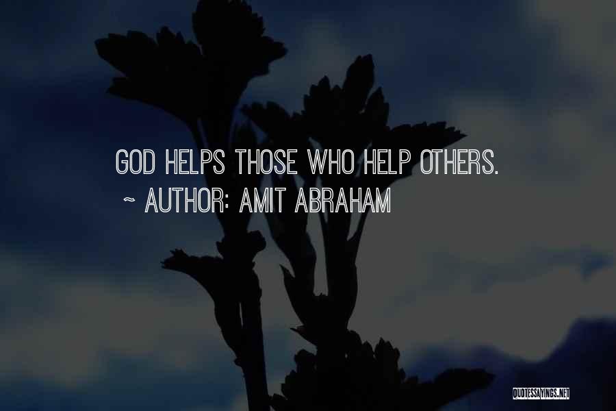 Amit Abraham Quotes: God Helps Those Who Help Others.