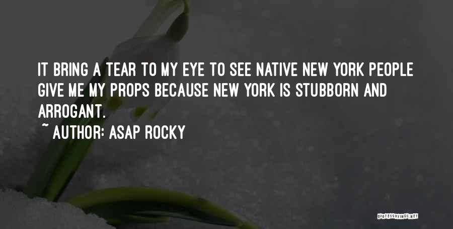 ASAP Rocky Quotes: It Bring A Tear To My Eye To See Native New York People Give Me My Props Because New York