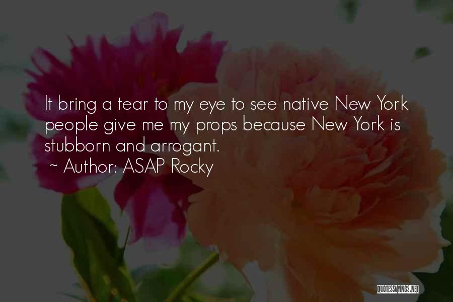 ASAP Rocky Quotes: It Bring A Tear To My Eye To See Native New York People Give Me My Props Because New York
