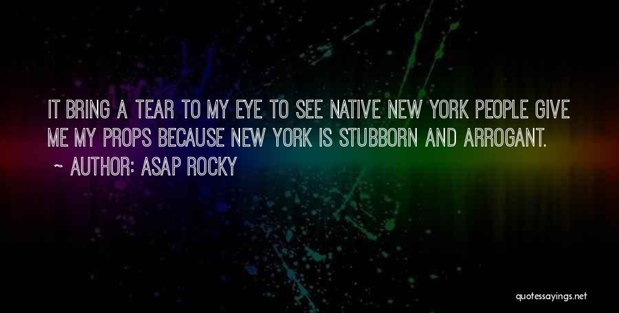 ASAP Rocky Quotes: It Bring A Tear To My Eye To See Native New York People Give Me My Props Because New York