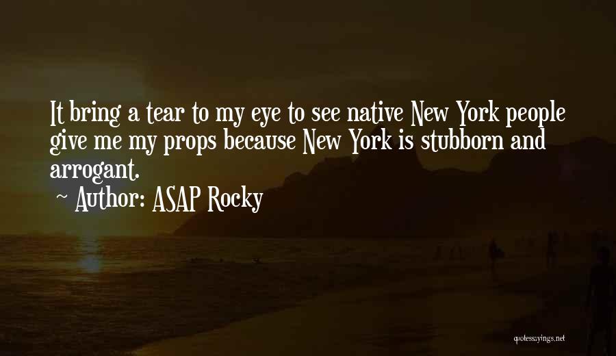 ASAP Rocky Quotes: It Bring A Tear To My Eye To See Native New York People Give Me My Props Because New York