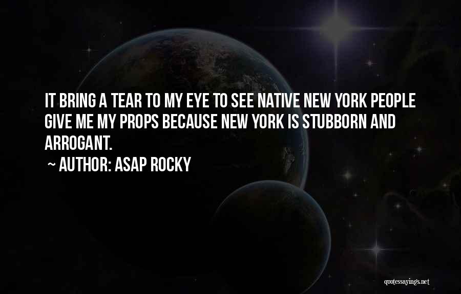 ASAP Rocky Quotes: It Bring A Tear To My Eye To See Native New York People Give Me My Props Because New York