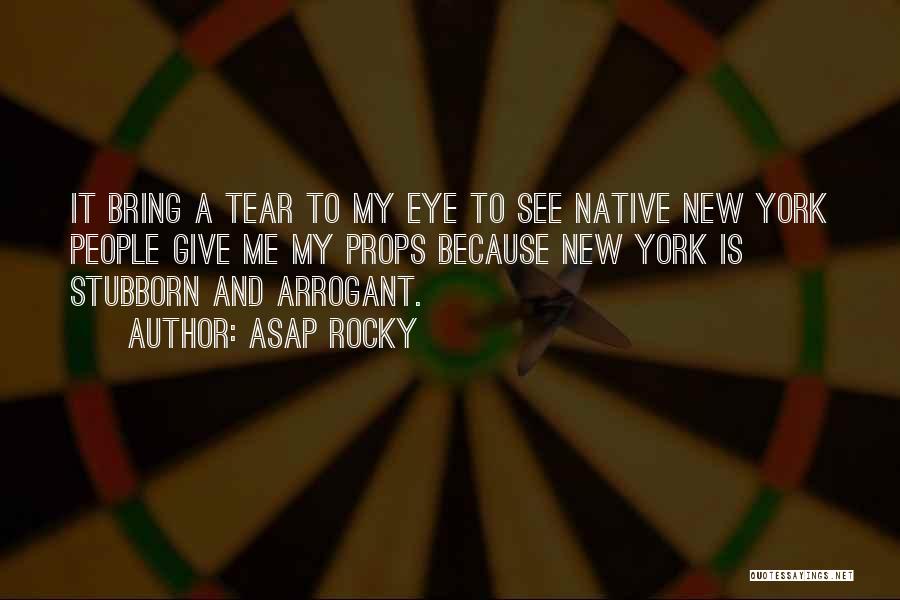 ASAP Rocky Quotes: It Bring A Tear To My Eye To See Native New York People Give Me My Props Because New York