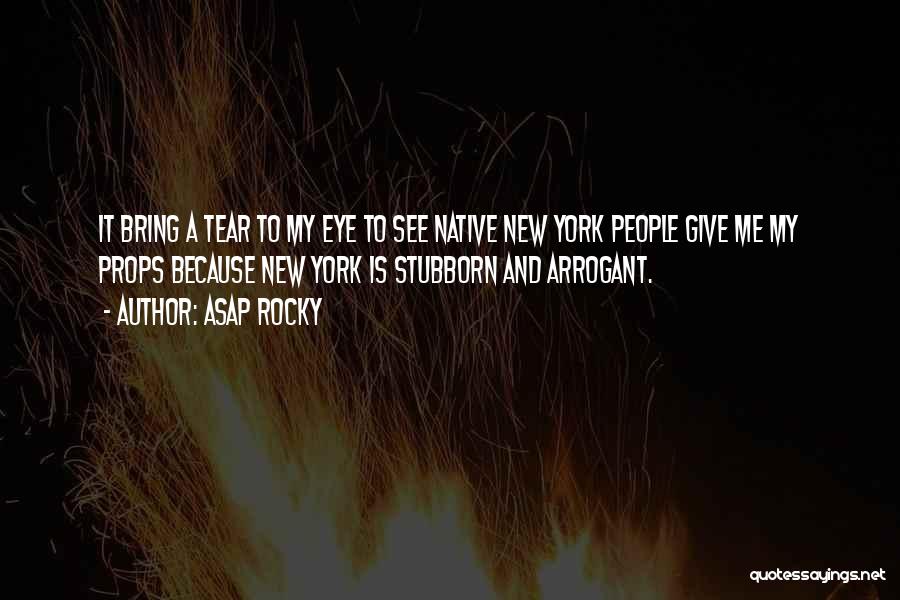 ASAP Rocky Quotes: It Bring A Tear To My Eye To See Native New York People Give Me My Props Because New York