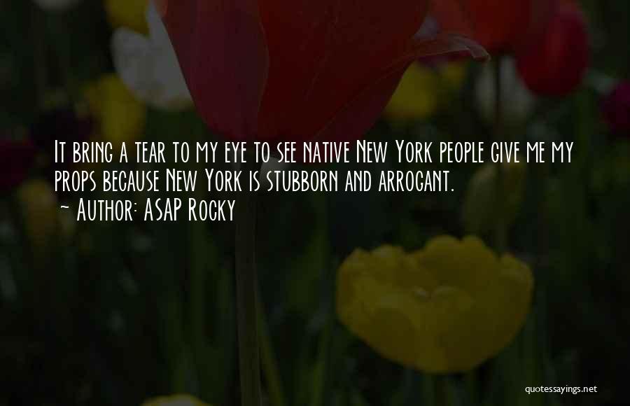 ASAP Rocky Quotes: It Bring A Tear To My Eye To See Native New York People Give Me My Props Because New York
