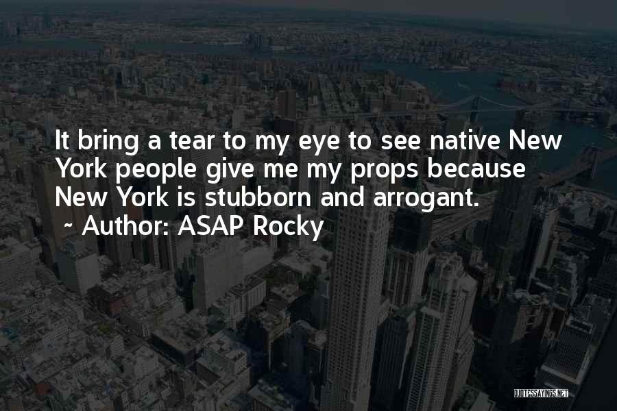 ASAP Rocky Quotes: It Bring A Tear To My Eye To See Native New York People Give Me My Props Because New York