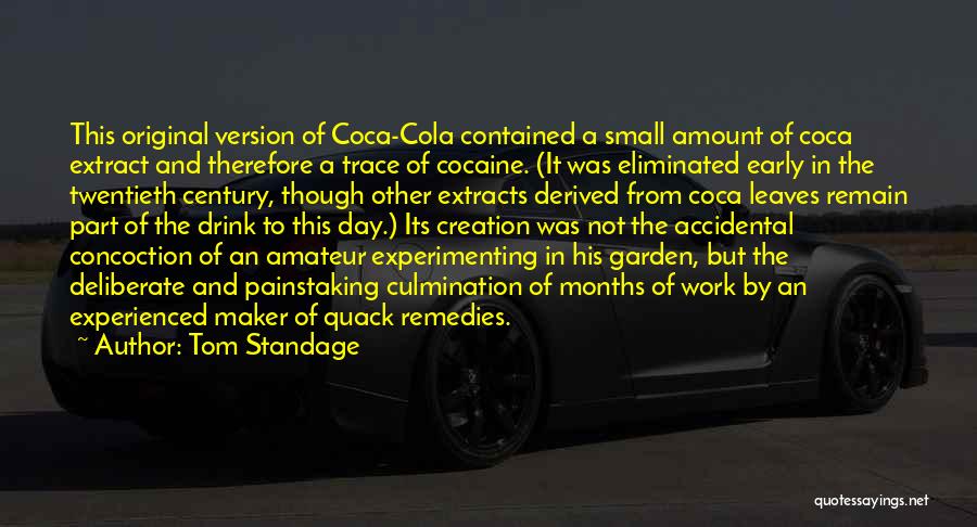 Tom Standage Quotes: This Original Version Of Coca-cola Contained A Small Amount Of Coca Extract And Therefore A Trace Of Cocaine. (it Was