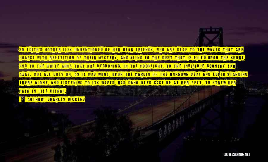 Charles Dickens Quotes: So Edith's Mother Lies Unmentioned Of Her Dear Friends, Who Are Deaf To The Waves That Are Hoarse With Repetition