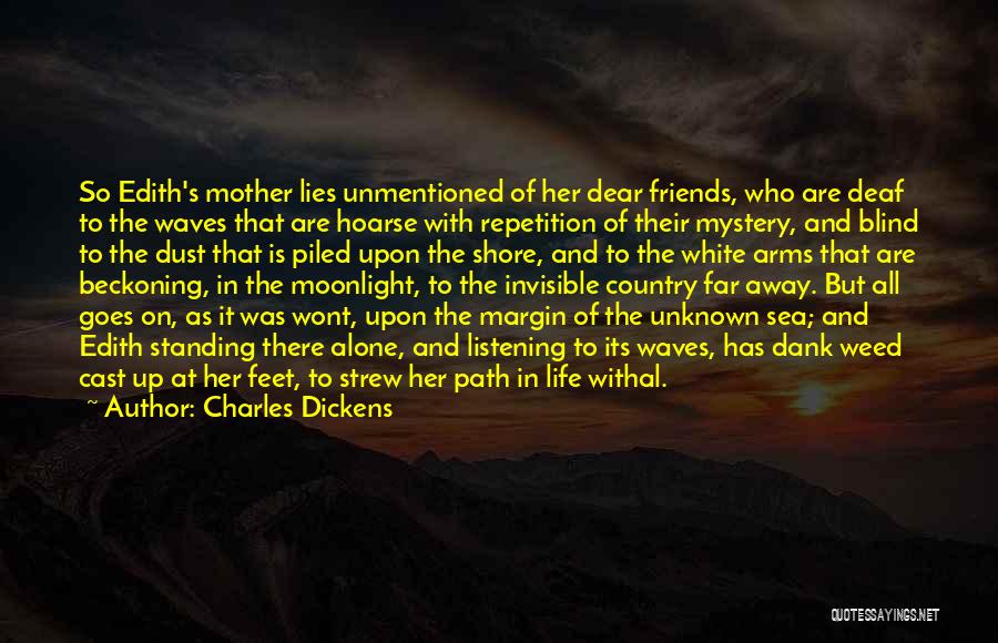 Charles Dickens Quotes: So Edith's Mother Lies Unmentioned Of Her Dear Friends, Who Are Deaf To The Waves That Are Hoarse With Repetition