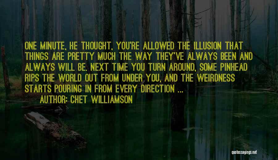 Chet Williamson Quotes: One Minute, He Thought, You're Allowed The Illusion That Things Are Pretty Much The Way They've Always Been And Always