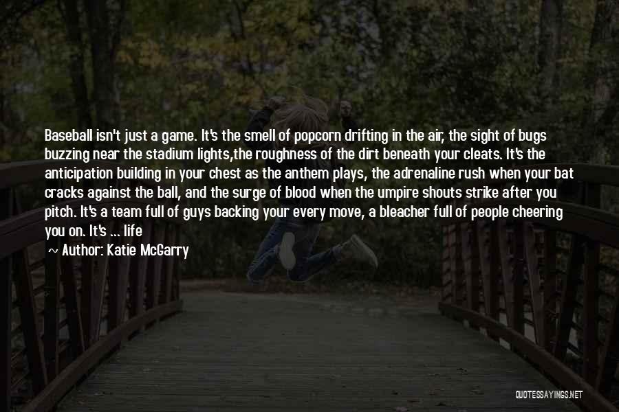 Katie McGarry Quotes: Baseball Isn't Just A Game. It's The Smell Of Popcorn Drifting In The Air, The Sight Of Bugs Buzzing Near