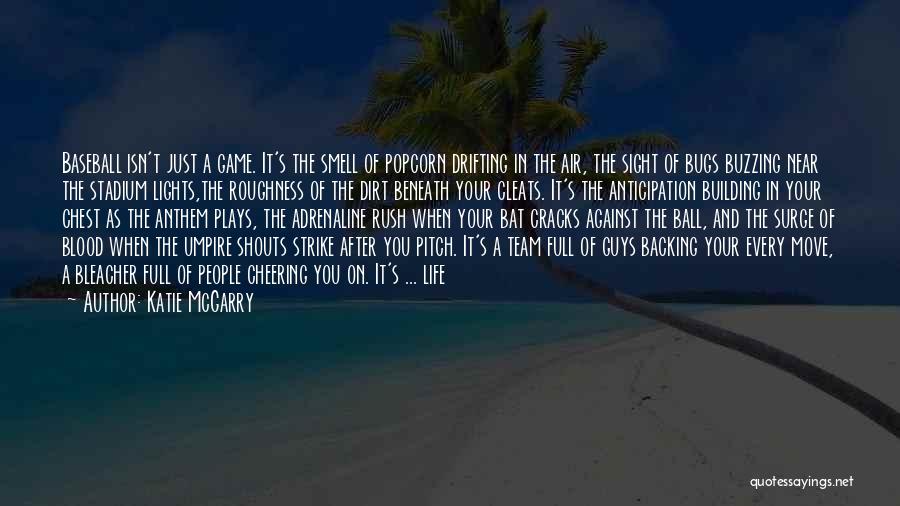 Katie McGarry Quotes: Baseball Isn't Just A Game. It's The Smell Of Popcorn Drifting In The Air, The Sight Of Bugs Buzzing Near