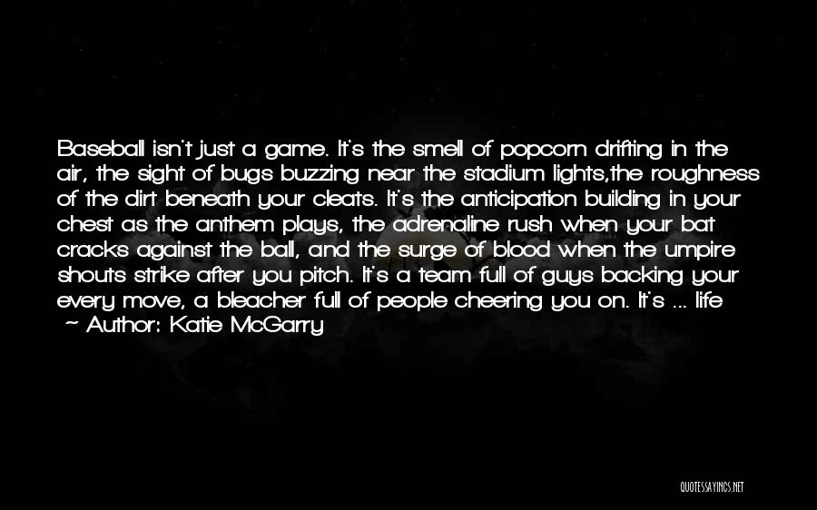 Katie McGarry Quotes: Baseball Isn't Just A Game. It's The Smell Of Popcorn Drifting In The Air, The Sight Of Bugs Buzzing Near