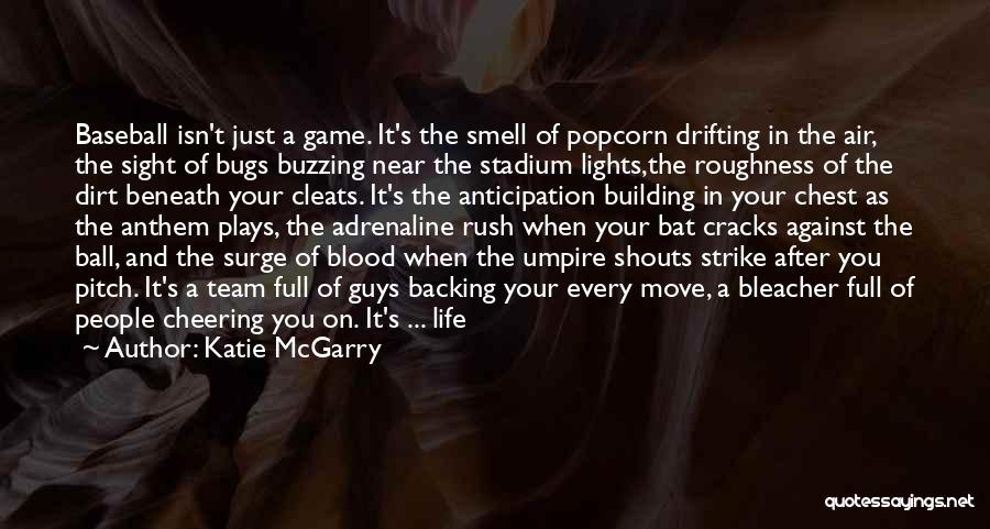 Katie McGarry Quotes: Baseball Isn't Just A Game. It's The Smell Of Popcorn Drifting In The Air, The Sight Of Bugs Buzzing Near