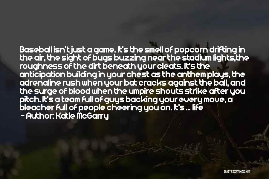 Katie McGarry Quotes: Baseball Isn't Just A Game. It's The Smell Of Popcorn Drifting In The Air, The Sight Of Bugs Buzzing Near