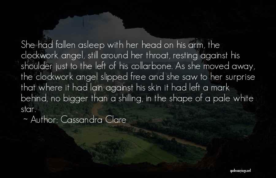 Cassandra Clare Quotes: She Had Fallen Asleep With Her Head On His Arm, The Clockwork Angel, Still Around Her Throat, Resting Against His