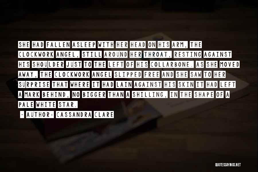 Cassandra Clare Quotes: She Had Fallen Asleep With Her Head On His Arm, The Clockwork Angel, Still Around Her Throat, Resting Against His