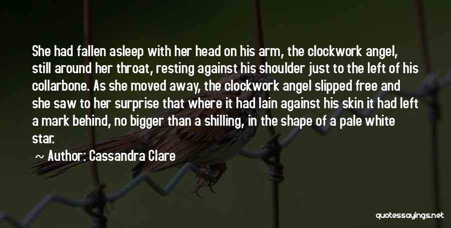 Cassandra Clare Quotes: She Had Fallen Asleep With Her Head On His Arm, The Clockwork Angel, Still Around Her Throat, Resting Against His