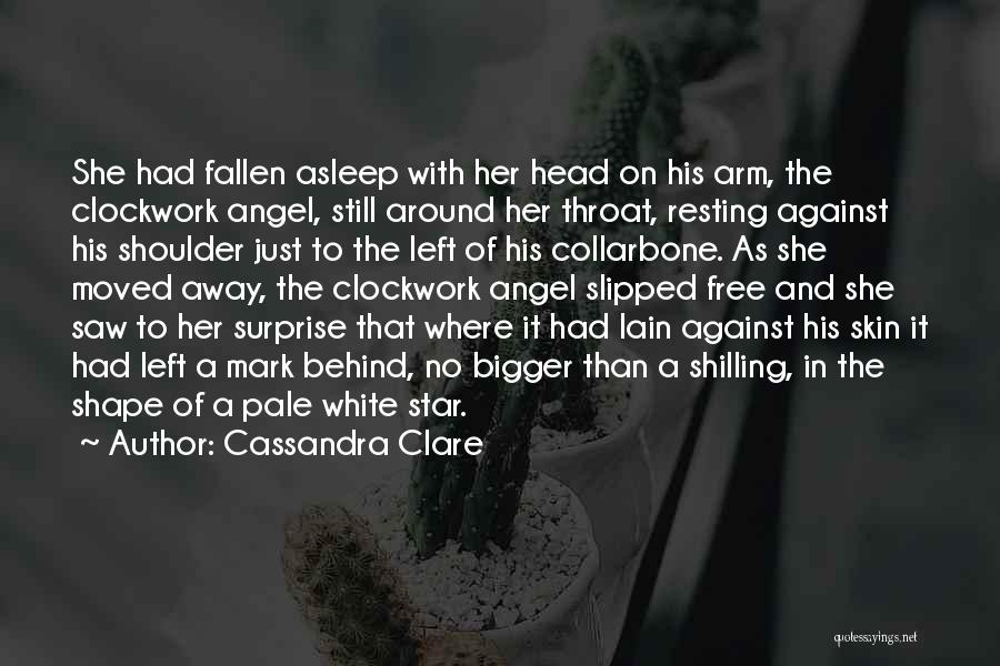 Cassandra Clare Quotes: She Had Fallen Asleep With Her Head On His Arm, The Clockwork Angel, Still Around Her Throat, Resting Against His