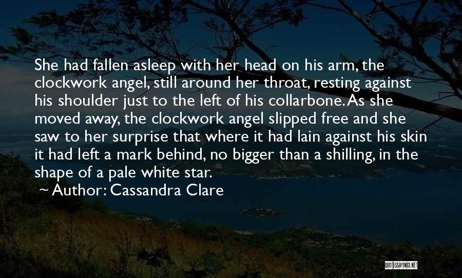 Cassandra Clare Quotes: She Had Fallen Asleep With Her Head On His Arm, The Clockwork Angel, Still Around Her Throat, Resting Against His