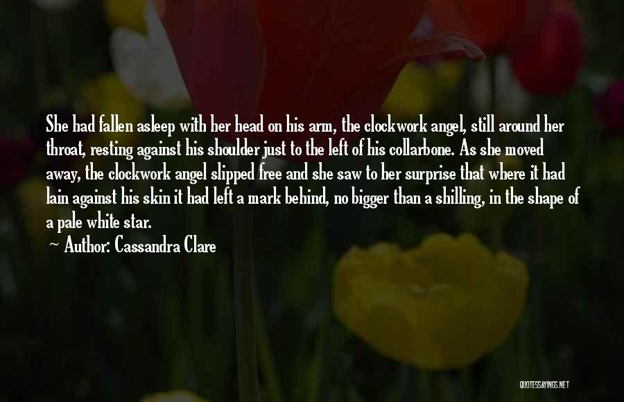 Cassandra Clare Quotes: She Had Fallen Asleep With Her Head On His Arm, The Clockwork Angel, Still Around Her Throat, Resting Against His