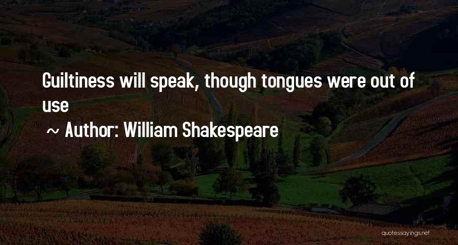 William Shakespeare Quotes: Guiltiness Will Speak, Though Tongues Were Out Of Use