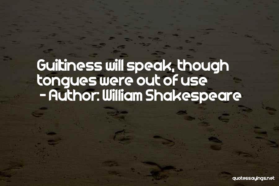 William Shakespeare Quotes: Guiltiness Will Speak, Though Tongues Were Out Of Use