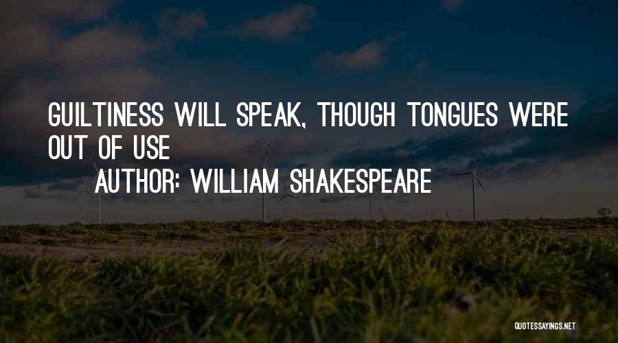 William Shakespeare Quotes: Guiltiness Will Speak, Though Tongues Were Out Of Use