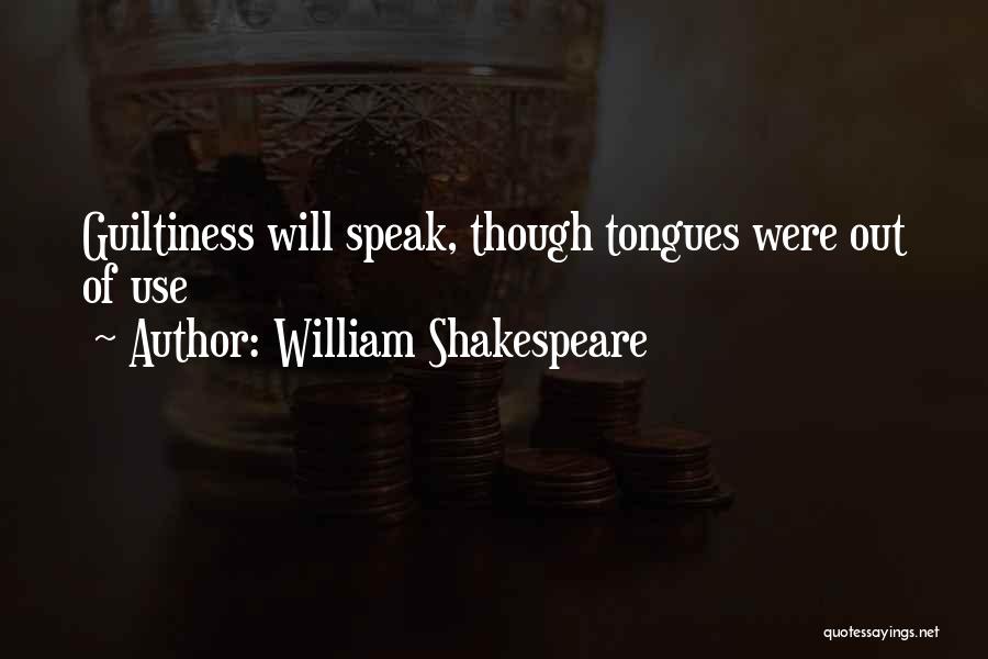 William Shakespeare Quotes: Guiltiness Will Speak, Though Tongues Were Out Of Use