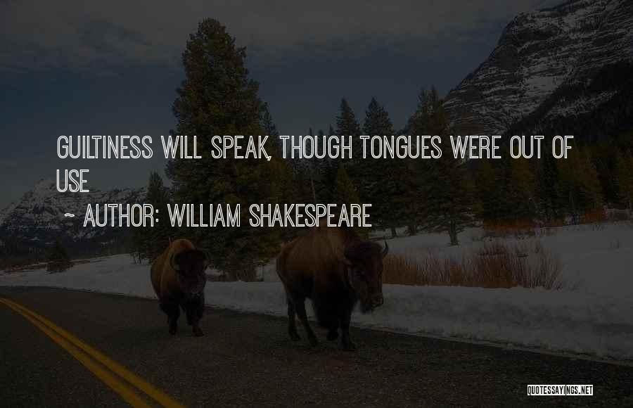William Shakespeare Quotes: Guiltiness Will Speak, Though Tongues Were Out Of Use