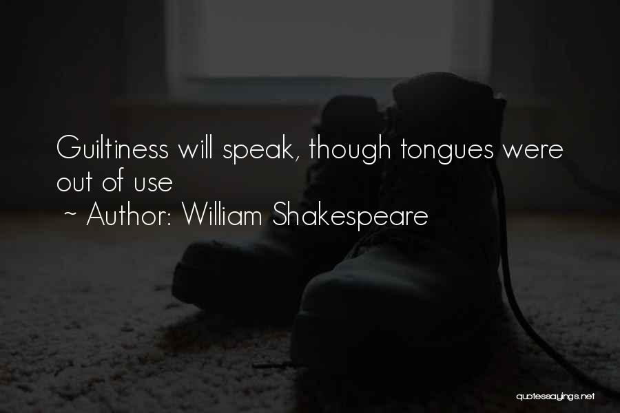 William Shakespeare Quotes: Guiltiness Will Speak, Though Tongues Were Out Of Use