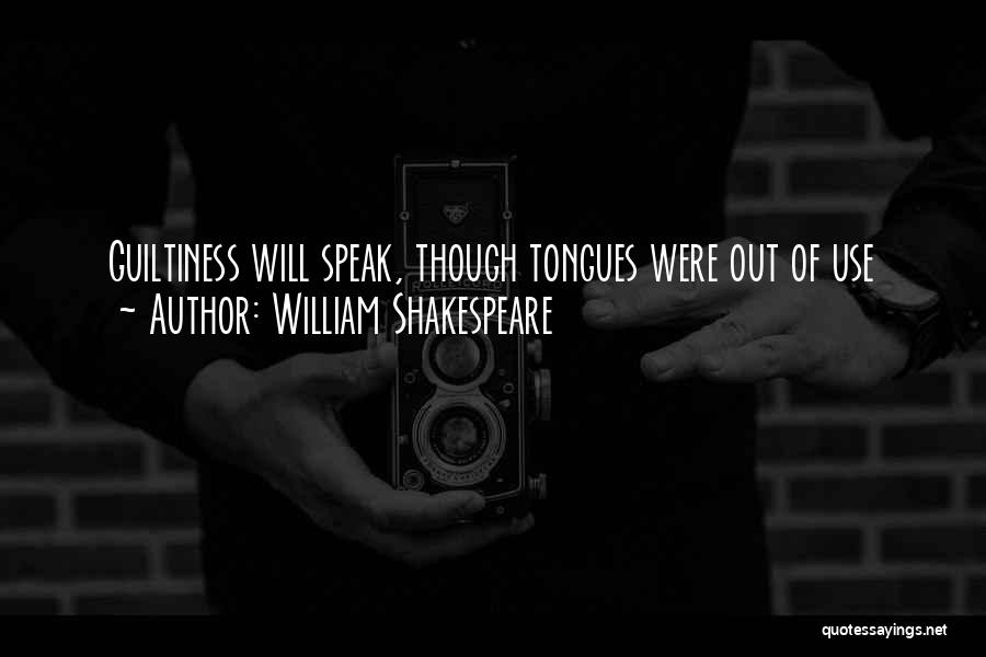 William Shakespeare Quotes: Guiltiness Will Speak, Though Tongues Were Out Of Use