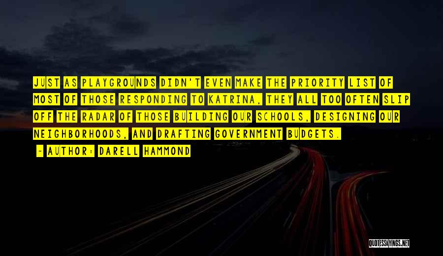 Darell Hammond Quotes: Just As Playgrounds Didn't Even Make The Priority List Of Most Of Those Responding To Katrina, They All Too Often