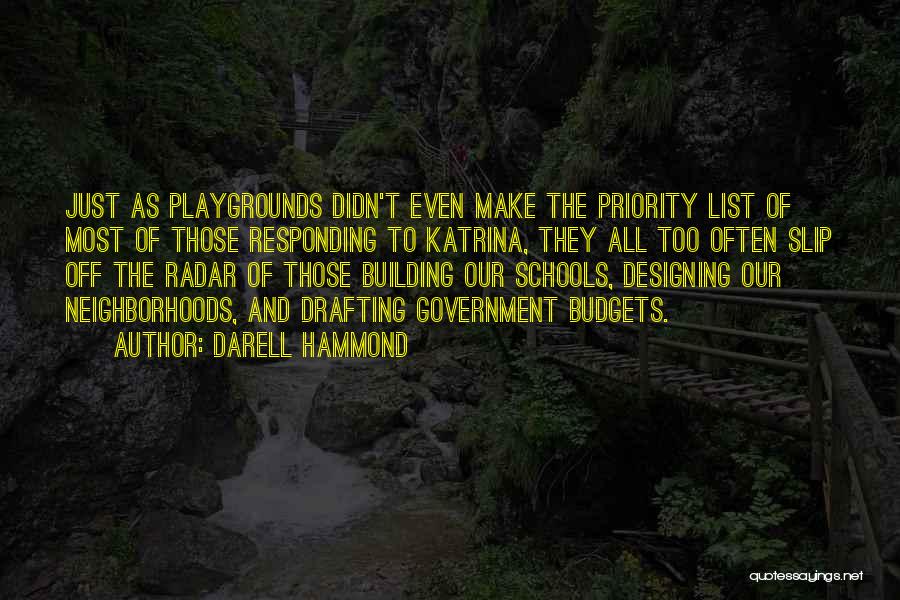 Darell Hammond Quotes: Just As Playgrounds Didn't Even Make The Priority List Of Most Of Those Responding To Katrina, They All Too Often