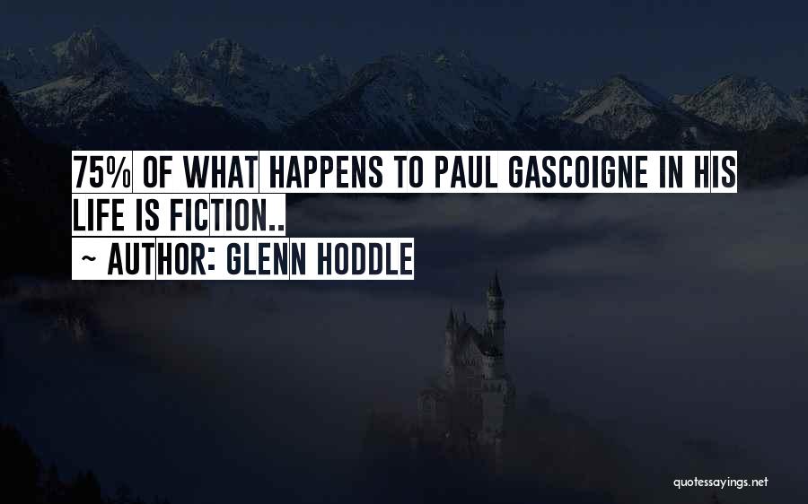 Glenn Hoddle Quotes: 75% Of What Happens To Paul Gascoigne In His Life Is Fiction..