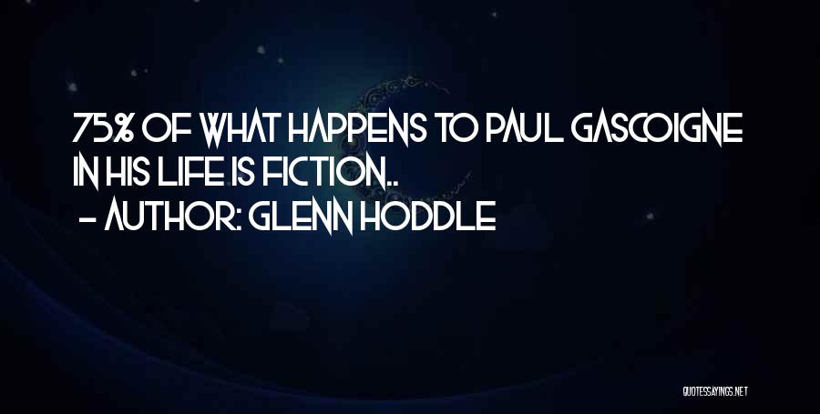 Glenn Hoddle Quotes: 75% Of What Happens To Paul Gascoigne In His Life Is Fiction..