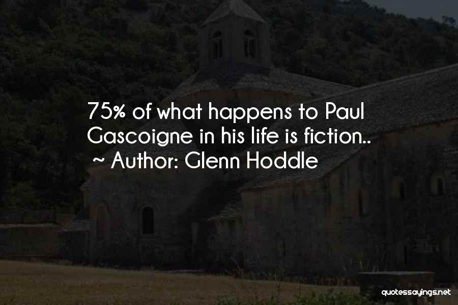 Glenn Hoddle Quotes: 75% Of What Happens To Paul Gascoigne In His Life Is Fiction..