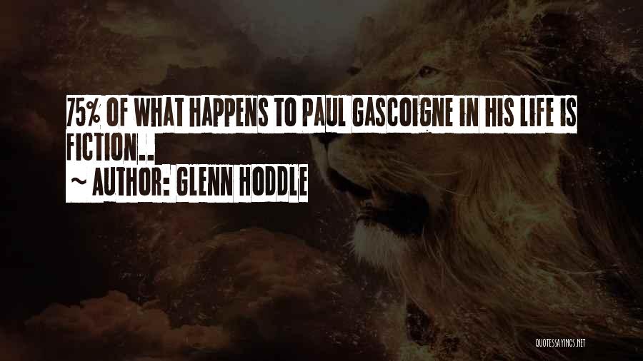 Glenn Hoddle Quotes: 75% Of What Happens To Paul Gascoigne In His Life Is Fiction..