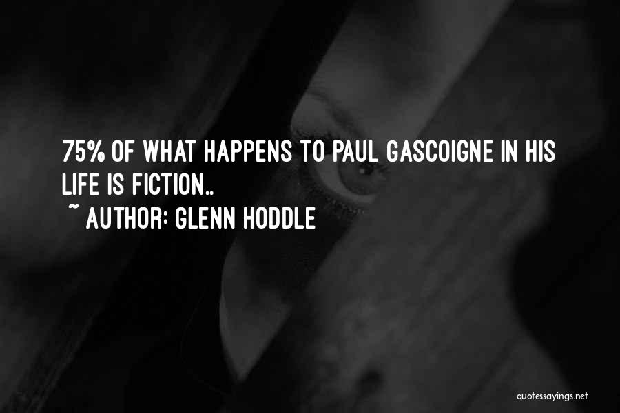 Glenn Hoddle Quotes: 75% Of What Happens To Paul Gascoigne In His Life Is Fiction..