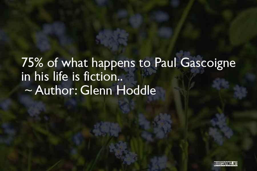 Glenn Hoddle Quotes: 75% Of What Happens To Paul Gascoigne In His Life Is Fiction..