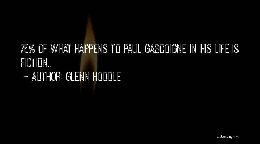 Glenn Hoddle Quotes: 75% Of What Happens To Paul Gascoigne In His Life Is Fiction..