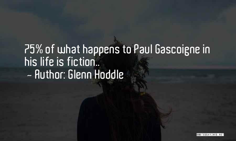 Glenn Hoddle Quotes: 75% Of What Happens To Paul Gascoigne In His Life Is Fiction..