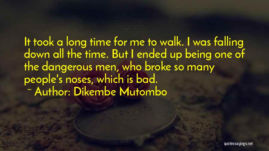 Dikembe Mutombo Quotes: It Took A Long Time For Me To Walk. I Was Falling Down All The Time. But I Ended Up