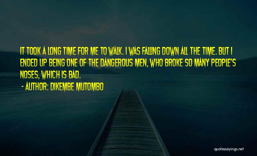 Dikembe Mutombo Quotes: It Took A Long Time For Me To Walk. I Was Falling Down All The Time. But I Ended Up