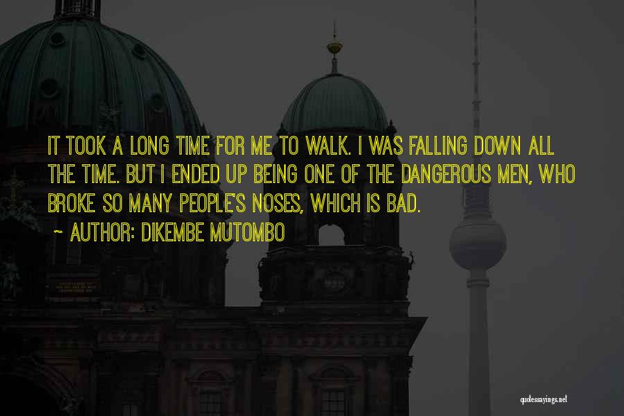 Dikembe Mutombo Quotes: It Took A Long Time For Me To Walk. I Was Falling Down All The Time. But I Ended Up