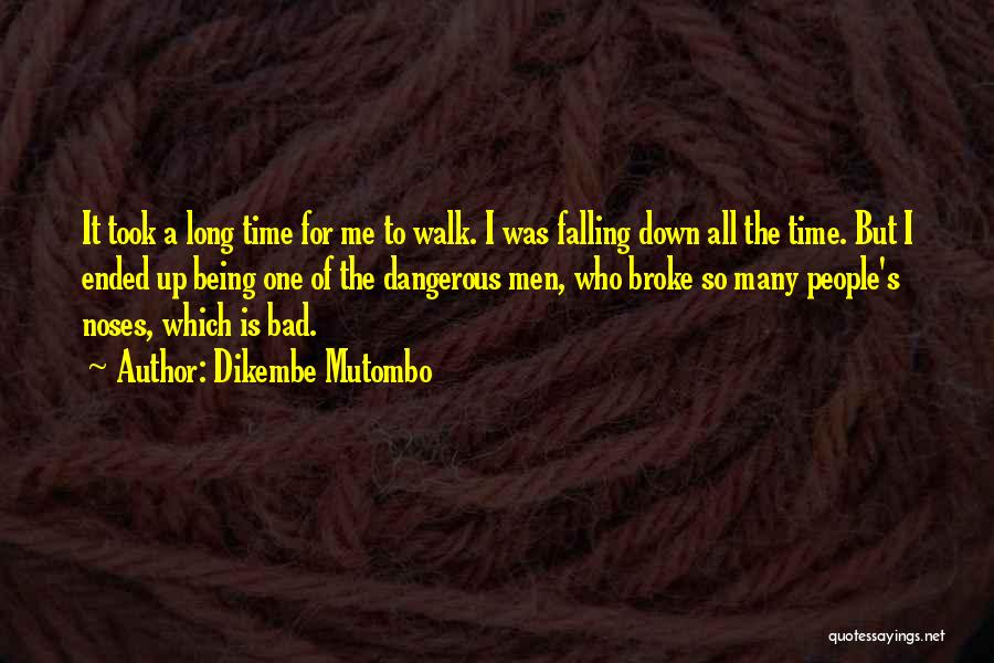 Dikembe Mutombo Quotes: It Took A Long Time For Me To Walk. I Was Falling Down All The Time. But I Ended Up