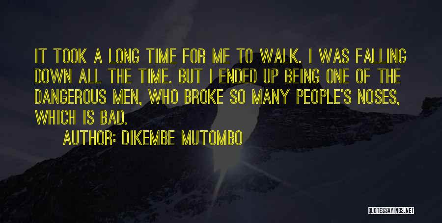 Dikembe Mutombo Quotes: It Took A Long Time For Me To Walk. I Was Falling Down All The Time. But I Ended Up