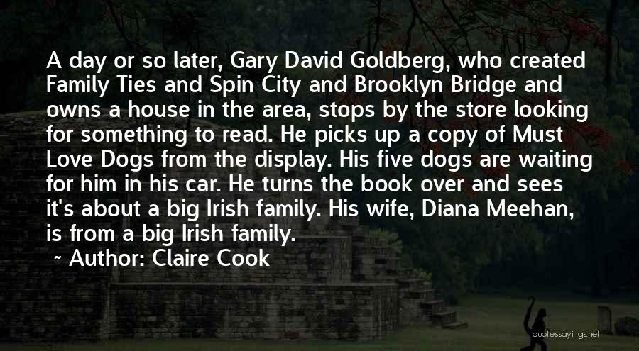 Claire Cook Quotes: A Day Or So Later, Gary David Goldberg, Who Created Family Ties And Spin City And Brooklyn Bridge And Owns